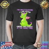 Awesome Dragon I'm Multitasking I Can Listen Ignore And Forget At The Same Time Shirt