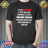 Awesome Its only murder if they find a body otherwise it is just a missing person now come on over here i have something to show you Unisex