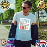 Awesome Like Christmas Cheer I Thought You Said Christmas Beer Shirt