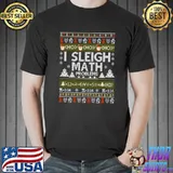 Awesome math Teacher I Sleigh Math Problems Ugly Christmas T-Shirt Unisex