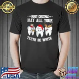 Awesome Merry Christmas May All Your th Be White Dentis Unisex