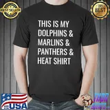 Awesome This Is My Dolphin Marlins Pannthers Heat Shirt Unisex
