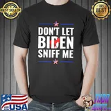 Best don't Let Biden Sniff Me T-Shirt Unisex