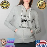 Best Fluff You. You Fluffin’ Fluff Rude Cat Funny Shirts Full Zip Hooded