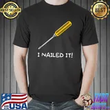 Best Funny I Nailed It Sarcastic Carpenter Woodworker Saying T- Unisex