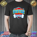 Best Funny Sister Patrol Dog Mom, Dad For Men Women T Shirt