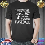 Best i Just Want To Listen to Christmas Music And Watch Baseball Shirt Unisex