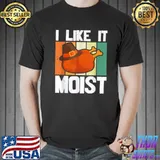 Best I Like It Moist Funny Turkey Vintage Thanksgiving Quote T Shirt