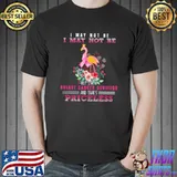 Best I may not be I may not be but I’m a Breast cancer survivor and that’s Priceless Shirt