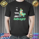 Best is This Jolly Enough Dinosaur Shirt Unisex