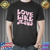 Best Love Like Jesus Positive Catholic Preppy Retro Christian T-shirt