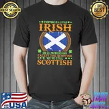 Best Premium Everyone Is A Little Irish On St Patrick’s Day Except The Scottish We’re Still Scottish Shirt