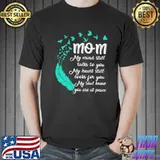 Best Pro Mom My Mind Still Talks To You My Heart Still Looks For You My Soul Know You Are At Peace Shirt Unisex
