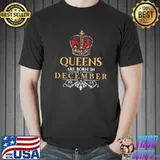 Best Queens Are Born In December Shirt