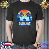 Best Retired 2022 - Not My Problem I Funny Retirement T- Unisex