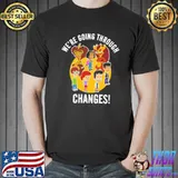 Best we're Going Through changes Nig Mouth Shirt Unisex