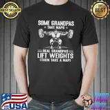 Best weightlifting - Some Grandpas Take Naps Real Grandpas Lift Weights Then Take A Nap Shirt Unisex