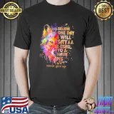 Best Wolf believe one day I will say I used to have ms never give up shirt