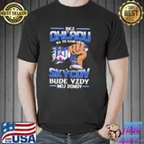 Bez Ohl'Adu Na To Kam Idem Skycov Bude Vzdy Moj Domov Shirt Unisex