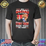 Bez Ohl'Adu Na To Kam Idem Stary Tekov Bude Vzdy Moj Domov Shirt Unisex