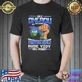Bez Ohl'Adu Na To Kam Idem Tekovsk Nemce Bude Vzdy Moj Domov Shirt Unisex