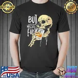 But Whiskey First Skull Shirt Unisex