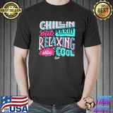 Chillin Out Maxin Relaxing All Cool Shirt Unisex