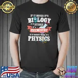 College - Biology Moves Chemistry Sticks if not work Physics T-Shirt