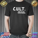 Cult Live Cult Join Us We Have Drugs Shirt Unisex