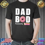 Dad Bod Powered By Dunkin’ Donuts Shirt Unisex