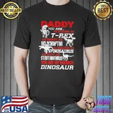 Daddy You Are As Strong As T Rex As Smart As Velociraptor Shirt Unisex