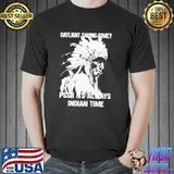 Daylight Saving Time Pssh It’s Always Indian Time Shirt Unisex