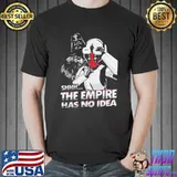 Deadpool x Star Wars The Empire Has No Idea Shirt Unisex
