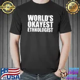 Ethnologist World's Okayest T-s Unisex