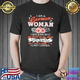 Flowers I Am A German Woman I Was Born With My Heart On My Sleeve And A Mouth I Can't Control Shirt Unisex
