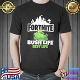 Fortnite Battle Royale Bush Life Best Life Shirt Unisex