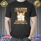 Funny Cat I Am A Person Who Wants To Do A Lot Of Things Who Wants To Sleep A Lot Shirt