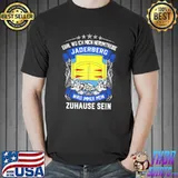 Funny egal Wo Ich Mich Herumtreibe Jaderberg Wird Immer Mein Zuhause Sein Shirt Unisex