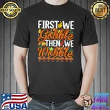 Funny Gobble Til You Wobble funny Thanksgiving turkey Day toddler T Shirt