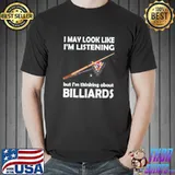 Funny i May Look Like I’m Listening Billiards Shirt