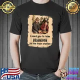 Funny I Need You To Take Brandon To The Train Station Png T-Shirt