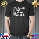 Funny Namaste or Not Today T-shirt