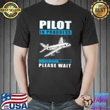 Funny pilot In Progress Please Wait Education Airplane T-Shirt Unisex