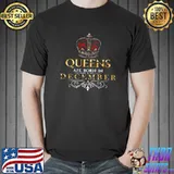 Funny Queens Are Born In December Shirt