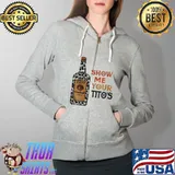 Funny Show Me Your Tito’s Drinking Vodka Alcohol Shirt Full Zip Hooded