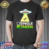 Funny Single or Taken Alien Valentines Day shirt