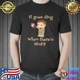 Funny Top Doctor Who It Goes Ding When There’s Stuff Shirt Unisex