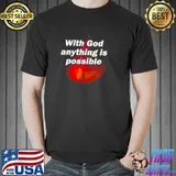 Funny With god anything is possible shirt