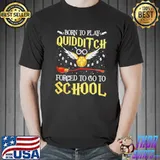 Harry Potter born to play quidditch forced to go to school s Unisex