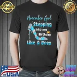 High Heel November Girl Stepping Into My Birthday Like Boss T Shirt Unisex